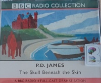 The Skull Beneath the Skin written by P.D. James performed by Greta Scacchi, John Moffatt, Richard Vernon and BBC Radio 4 Full Cast Drama Team on Audio CD (Abridged)